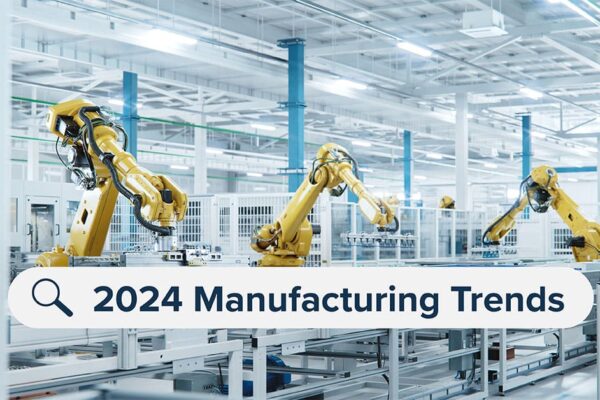 Top 5 Industrial Manufacturing Trends in 2024